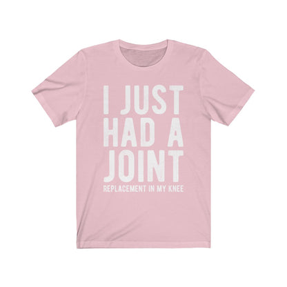 Just Had a Joint Replacement Shirt, Funny Prosthetic Broken Knee Surgery Humor Hospital Get Well Physical Therapy Gift Starcove Fashion