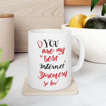 You are My Best Internet Discovery Ceramic Mug, Lovers Men Women Boyfriend Valentines Day Gift Him Funny Guys Present Husband Anniversary