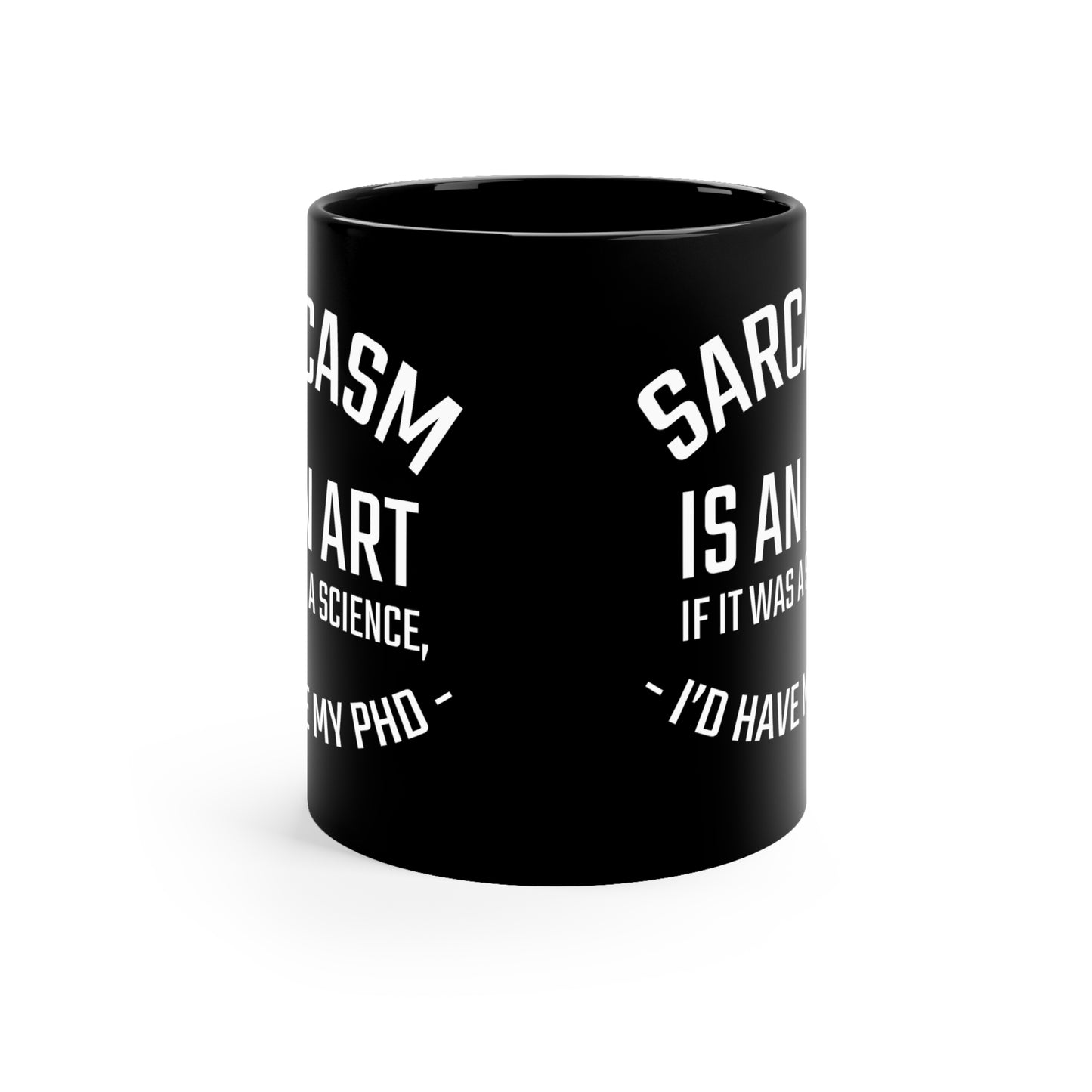 Sarcasm Is An Art PHD Coffee mug, Sarcastic Funny Sassy Office Gift Work Colleague Coworker Boss Him Her Friend 11oz Ceramic Cup