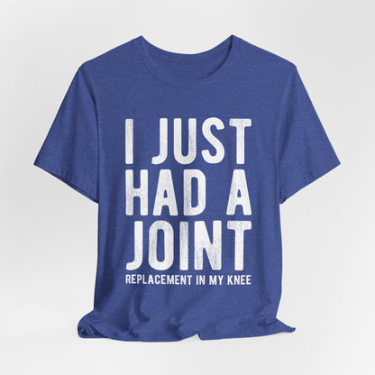 Just Had a Joint Replacement Shirt, Funny Prosthetic Broken Knee Surgery Humor Hospital Get Well Physical Therapy Gift Rehab Recovery - Starcove Fashion