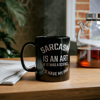 Sarcasm Is An Art PHD Coffee mug, Sarcastic Funny Sassy Office Gift Work Colleague Coworker Boss Him Her Friend 11oz Ceramic Cup