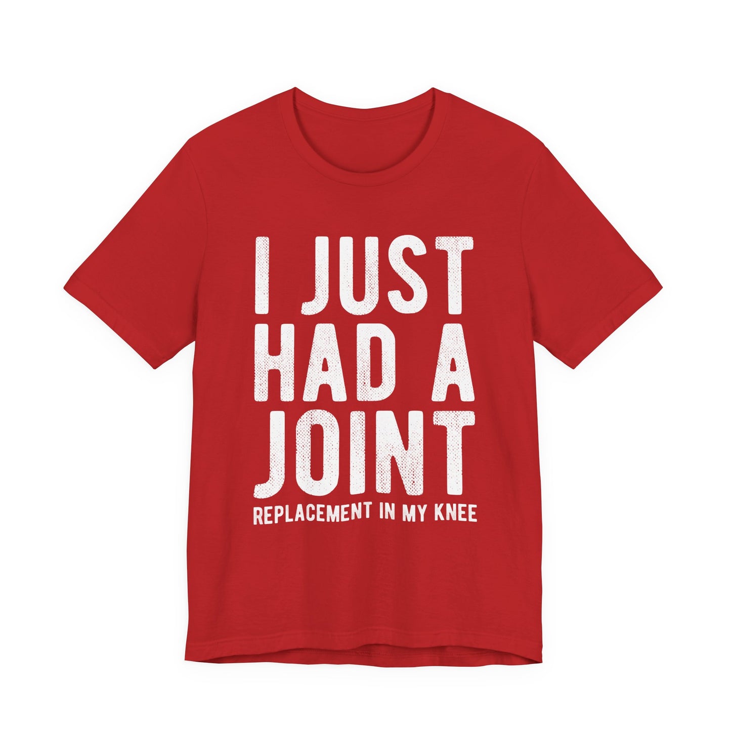 Just Had a Joint Replacement Shirt, Funny Prosthetic Broken Knee Surgery Humor Hospital Get Well Physical Therapy Gift Rehab Recovery - Starcove Fashion