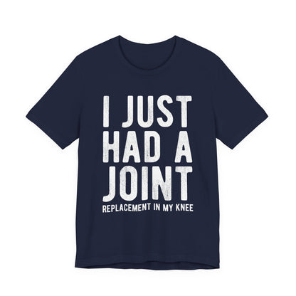 Just Had a Joint Replacement Shirt, Funny Prosthetic Broken Knee Surgery Humor Hospital Get Well Physical Therapy Gift Rehab Recovery - Starcove Fashion