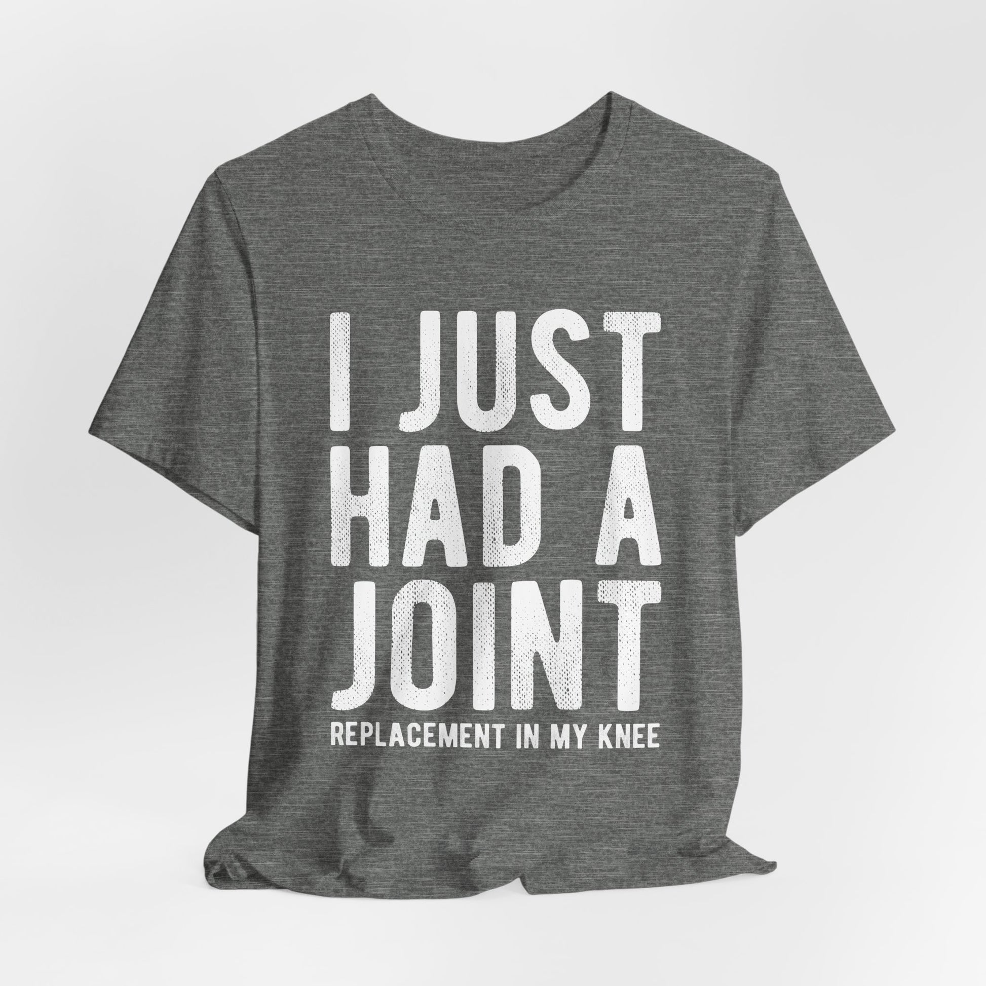 Just Had a Joint Replacement Shirt, Funny Prosthetic Broken Knee Surgery Humor Hospital Get Well Physical Therapy Gift Rehab Recovery - Starcove Fashion