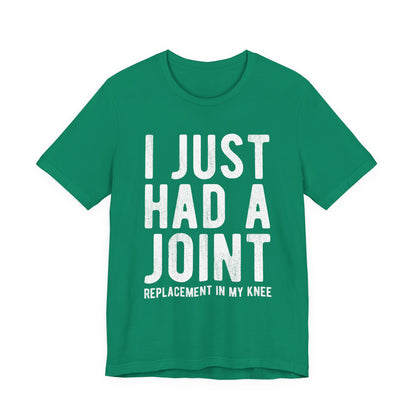 Just Had a Joint Replacement Shirt, Funny Prosthetic Broken Knee Surgery Humor Hospital Get Well Physical Therapy Gift Rehab Recovery - Starcove Fashion