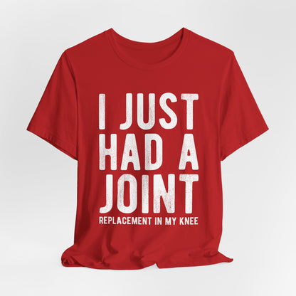Just Had a Joint Replacement Shirt, Funny Prosthetic Broken Knee Surgery Humor Hospital Get Well Physical Therapy Gift Rehab Recovery - Starcove Fashion