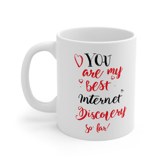 You are My Best Internet Discovery Ceramic Mug, Lovers Men Women Boyfriend Valentines Day Gift Him Funny Guys Present Husband Anniversary