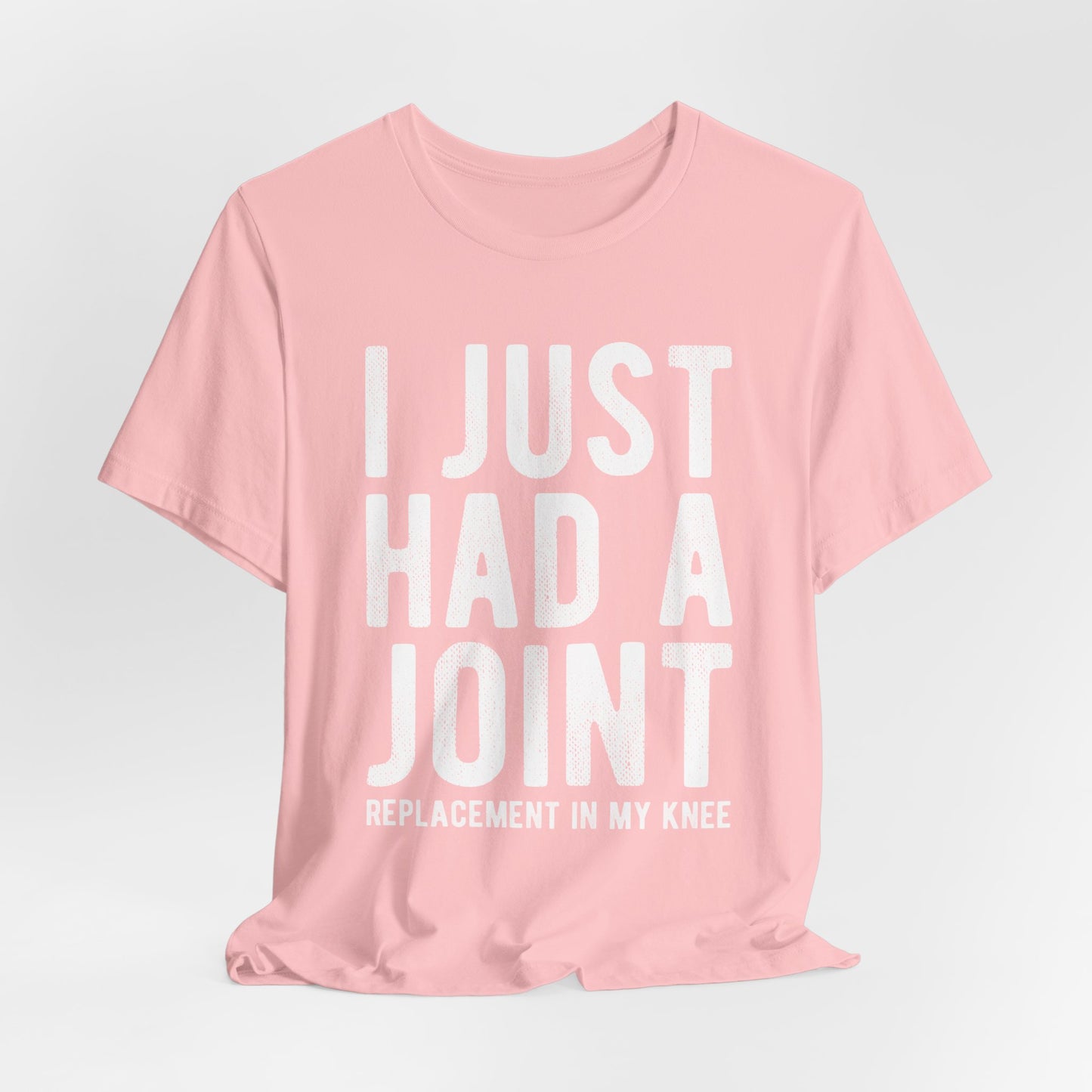 Just Had a Joint Replacement Shirt, Funny Prosthetic Broken Knee Surgery Humor Hospital Get Well Physical Therapy Gift Rehab Recovery - Starcove Fashion