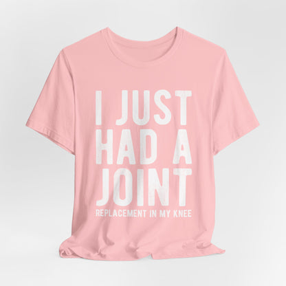 Just Had a Joint Replacement Shirt, Funny Prosthetic Broken Knee Surgery Humor Hospital Get Well Physical Therapy Gift Rehab Recovery - Starcove Fashion