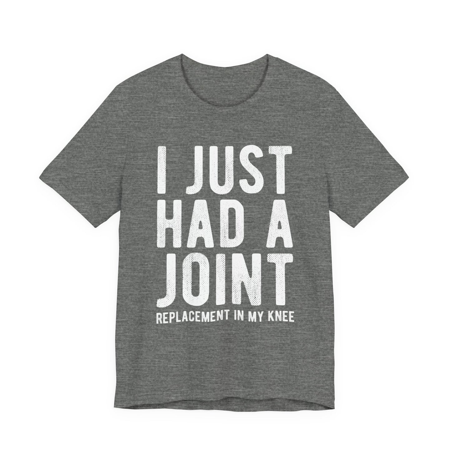 Just Had a Joint Replacement Shirt, Funny Prosthetic Broken Knee Surgery Humor Hospital Get Well Physical Therapy Gift Rehab Recovery - Starcove Fashion