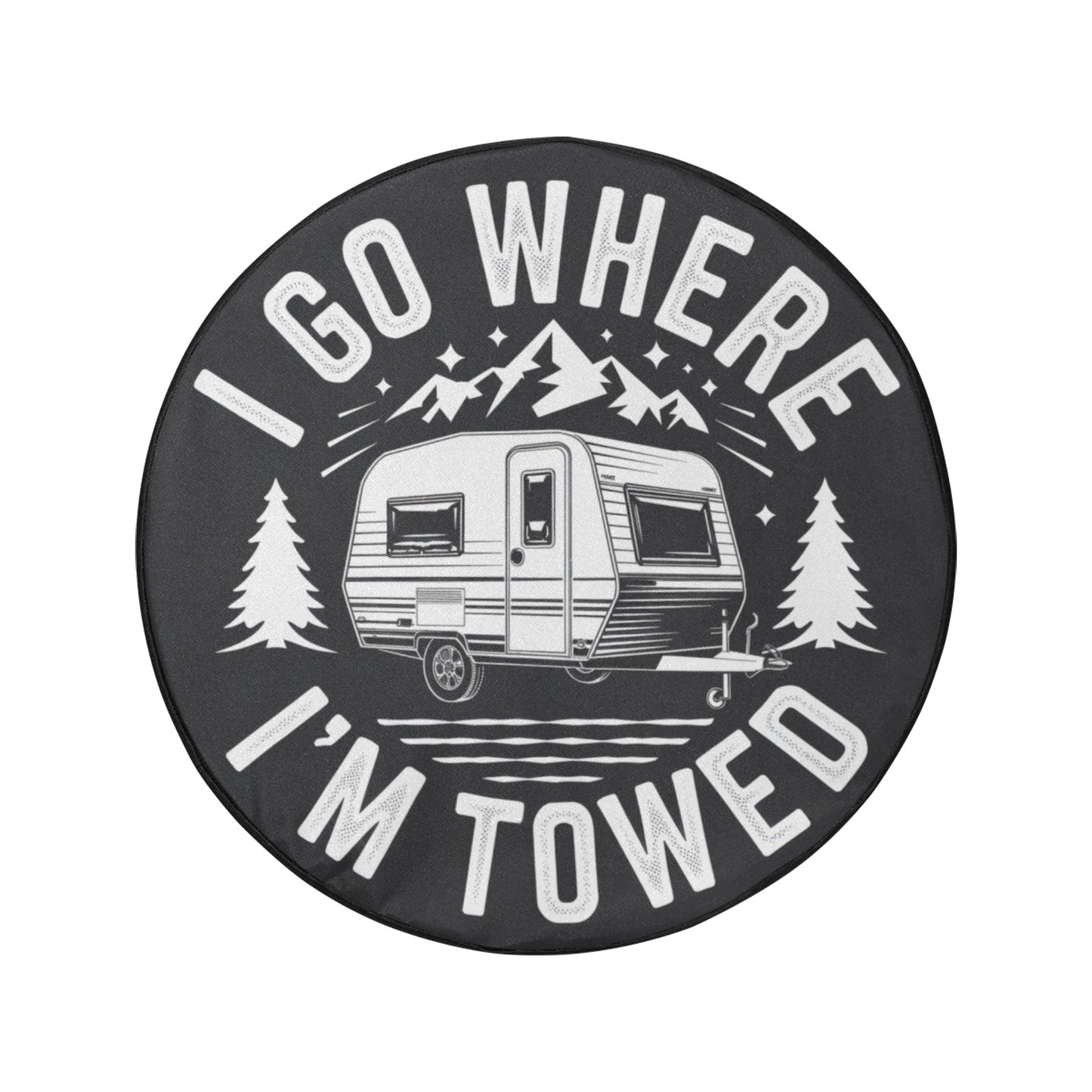 I go where I'm Towed Spare Tire Cover, Travel Caravan Cool Backup Camera Hole Rear Extra Wheel Unique RV Back Cars Men Women Trailer Campers