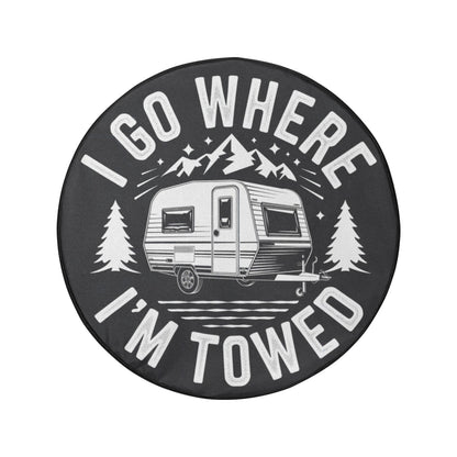 I go where I'm Towed Spare Tire Cover, Travel Caravan Cool Backup Camera Hole Rear Extra Wheel Unique RV Back Cars Men Women Trailer Campers