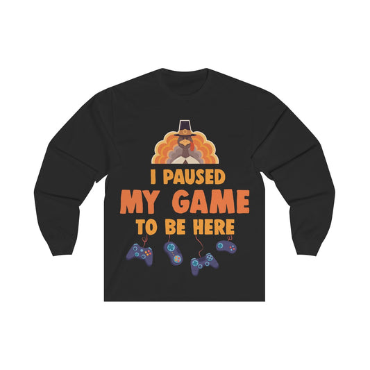 Funny Thanksgiving Long Sleeve Shirt, I Paused My Game To Be Here, Fall Video Gamer Gaming Turkey Fun Gift Starcove Fashion