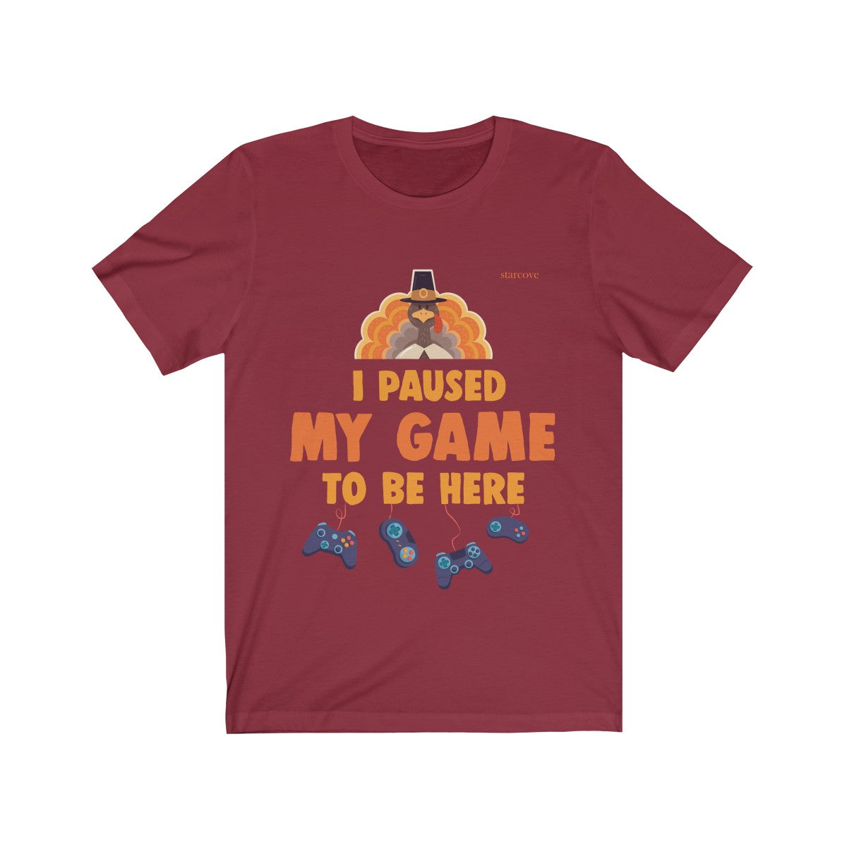 Funny Thanksgiving Shirt, I Paused My Game To Be Here, Men Fall Video Gamer Gaming Turkey Fun Gift Starcove Fashion