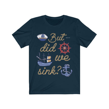 But Did We Sink Shirt, Funny Sayings Sailing Boat Owner Crazy Captain Lake Cruise Ship River Fishing Nautical Gift Tshirt Starcove Fashion