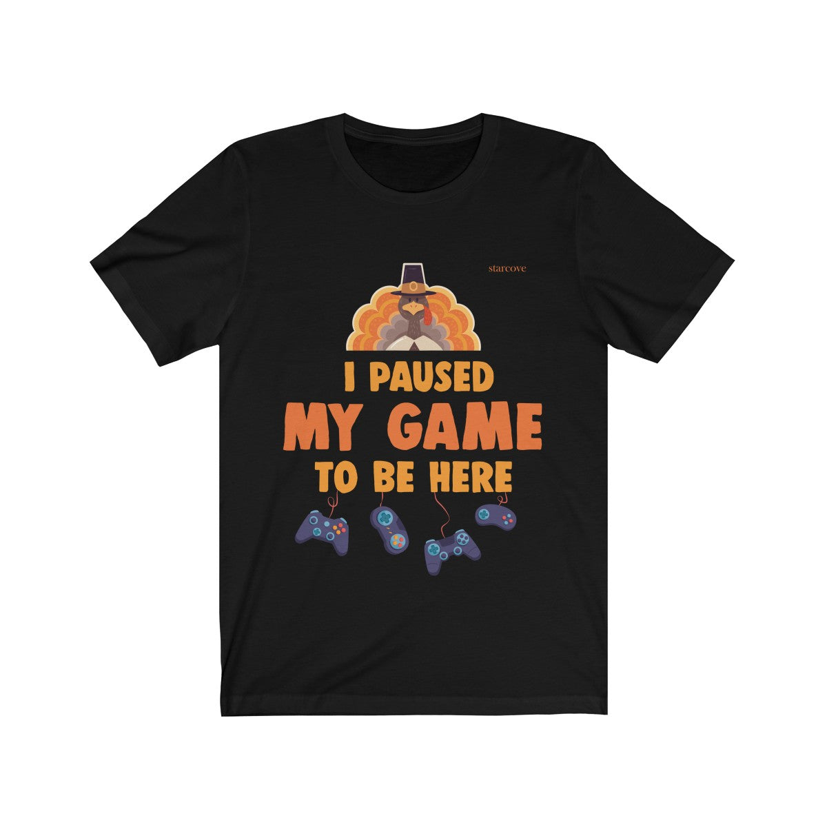 Funny Thanksgiving Shirt, I Paused My Game To Be Here, Men Fall Video Gamer Gaming Turkey Fun Gift Starcove Fashion