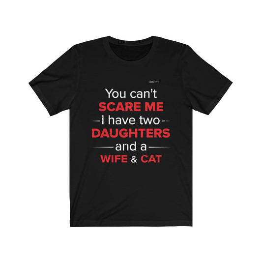 You Can't Scare Me I have Two Daughters and a Wife & Cat Shirt, Funny Husband Dad Papa Daddy Spouse Father's Day Tshirt Gift Starcove Fashion