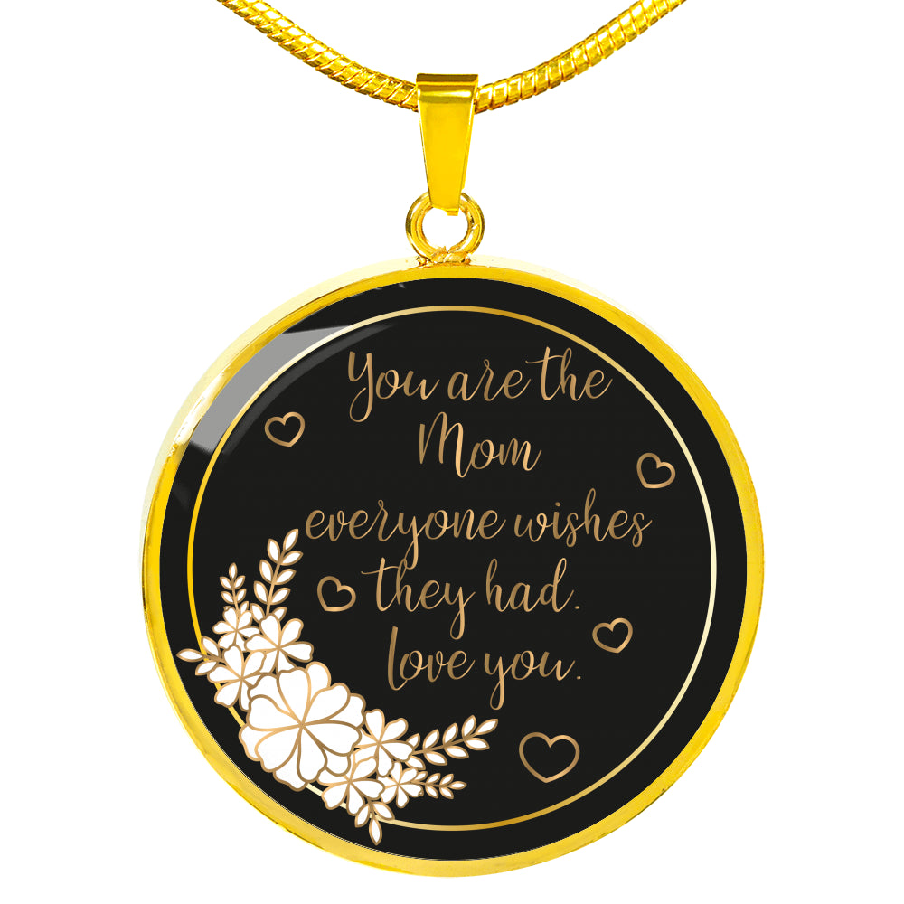 You are the MOM Everyone Wishes They had Love You Round Necklace 18K Gold Custom Engraving Best Mother Day Birthday Gifts Son Daughter Starcove Fashion