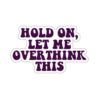 Hold On Let Me Overthink This Sticker, Dark Purple Funny Quote Saying Laptop Vinyl Waterbottle Tumbler Car Bumper Aesthetic Label Decal Starcove Fashion