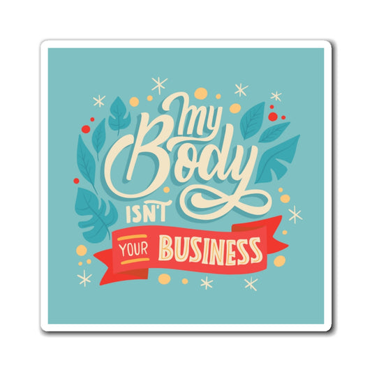 My Body isn't Your Business Magnets, Feminism Reproductive Abortion Rights Square Fridge Car Locker Inspirational Quote Kitchen Starcove Fashion