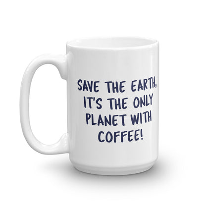 Save The Earth It's The Only Planet With Coffee, Statement Mug Funny Climate Change Coffee Tea Ceramic Mug 11 & 15oz Gift Starcove Fashion